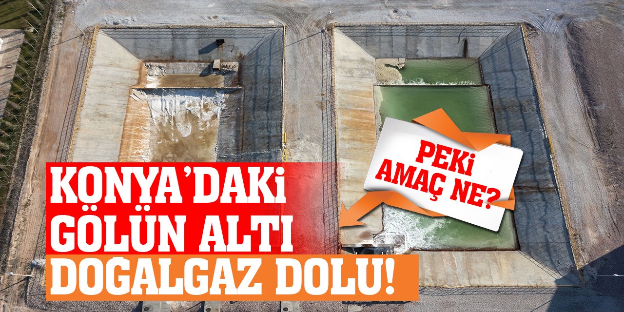 Konya’daki o gölün altı doğalgaz dolu! Peki amaç ne?