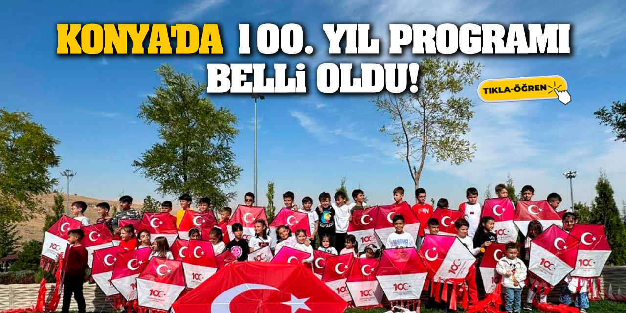 Konya'da 100. yıl programı belli oldu!