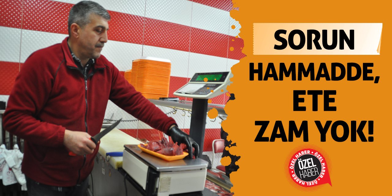 Sorun Hammadde, Ete Zam Yok!