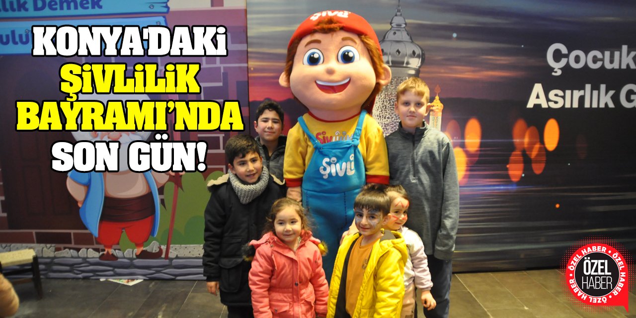 Konya'daki Şivlilik Bayramı’nda Son Gün!