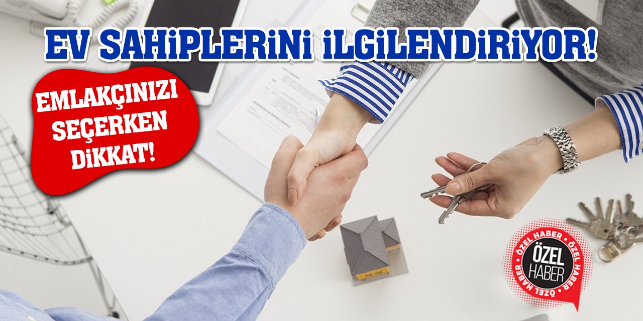 Ev Sahiplerini İlgilendiriyor! Emlakçınızı Seçerken Dikkat!