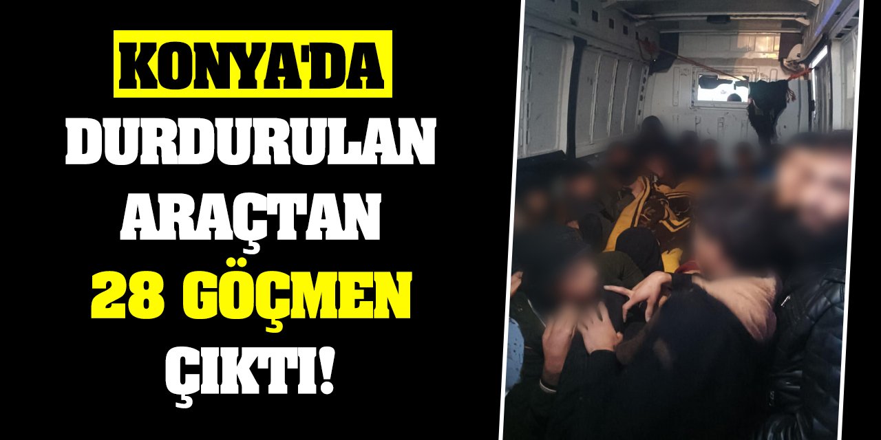 Konya'da durdurulan araçtan 28 göçmen çıktı!