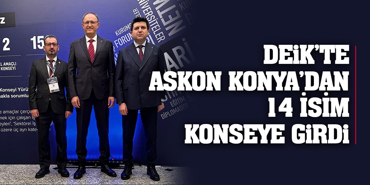 DEİK’te ASKON Konya’dan 14 isim konseye girdi