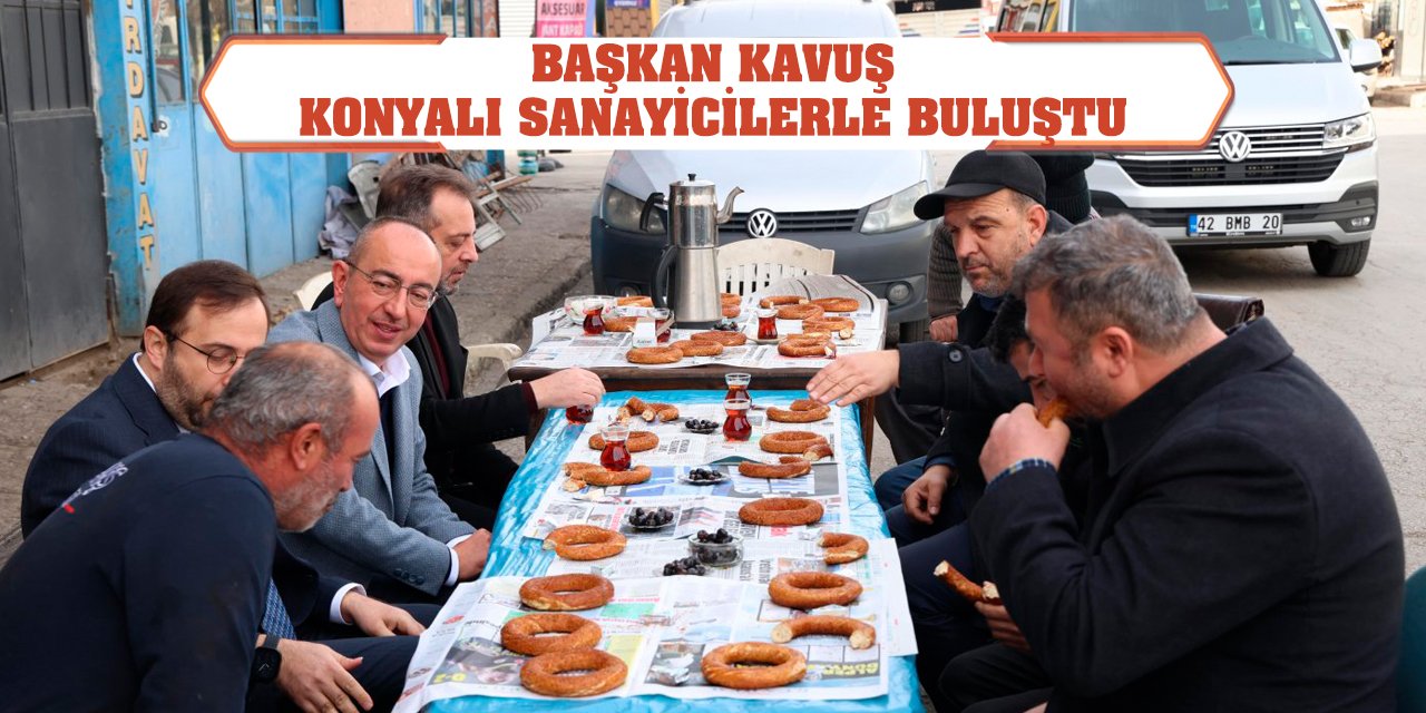 Başkan Kavuş Konyalı Sanayicilerle Buluştu