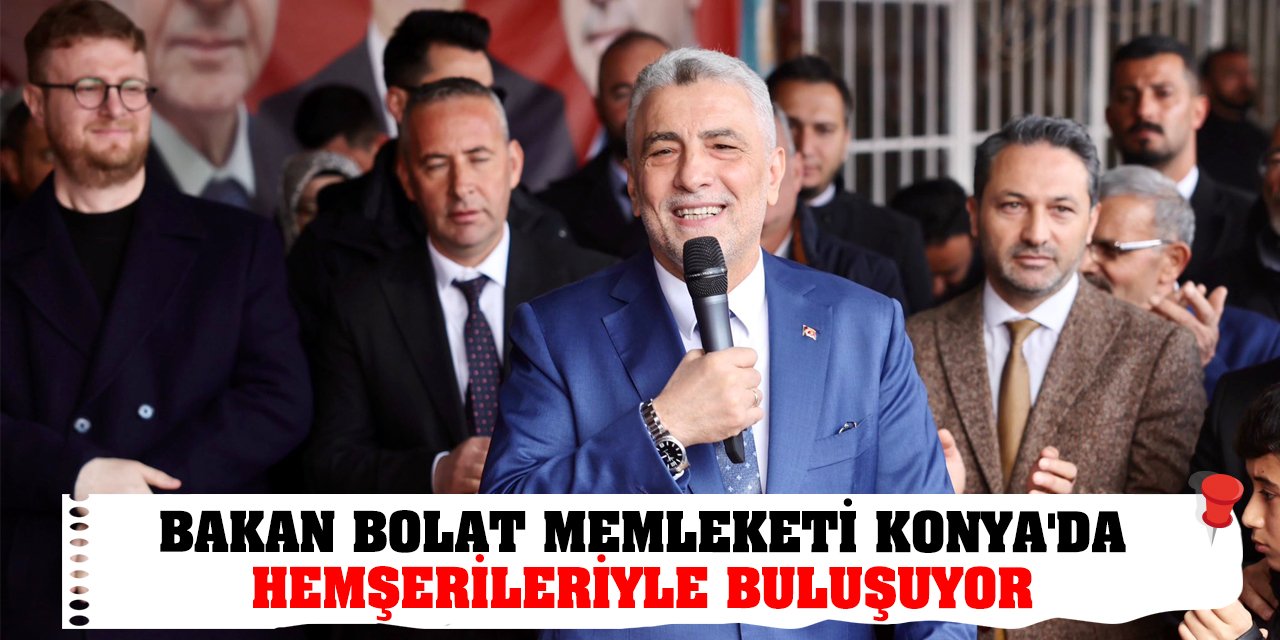 Bakan Bolat memleketi Konya'da hemşerileriyle buluşuyor