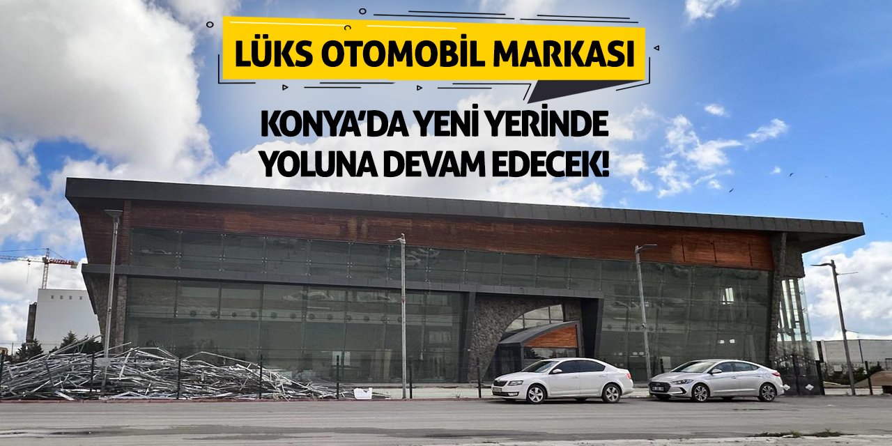 Lüks otomobil markası Konya’da yeni yerinde ve yeni bayi ile yoluna devam edecek