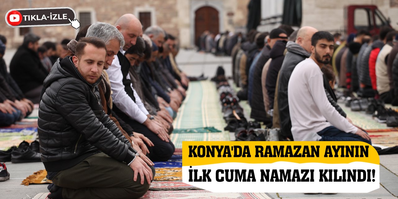 Konya'da Ramazan ayının ilk Cuma namazı kılındı!