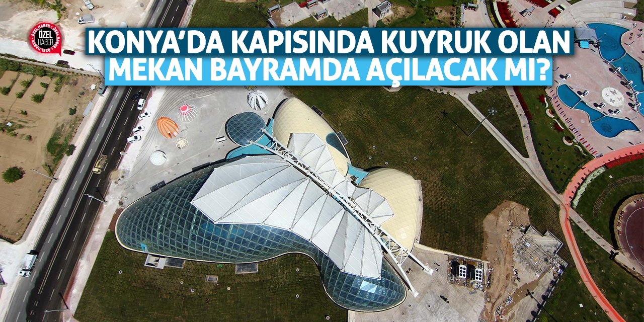 Konya’nın kapısında kuyruk olan mekanı bayramda açılacak mı?