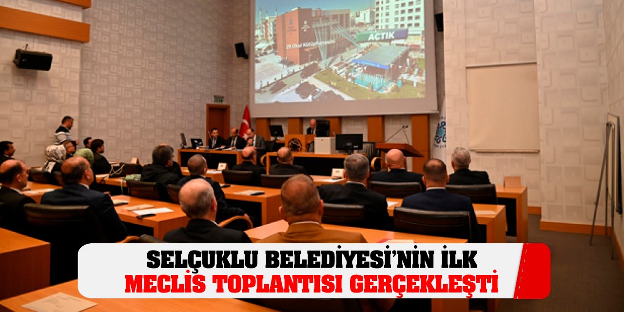 Selçuklu Belediyesi’nin İlk Meclis Toplantısı Gerçekleşti