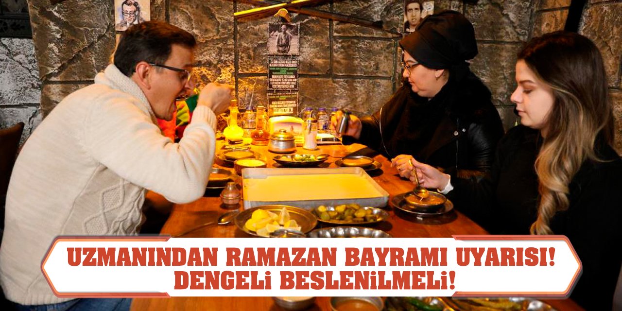 Uzmanından Ramazan Bayramı Uyarısı! Dengeli beslenilmeli!