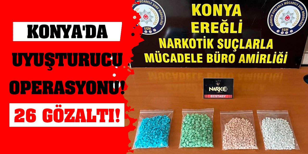 Konya'da uyuşturucu operasyonları! 26 gözaltı!