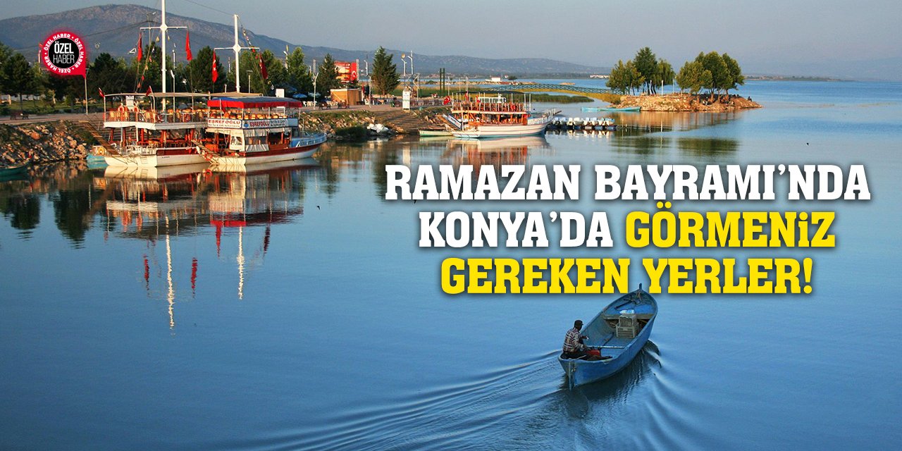 Ramazan Bayramı’nda Konya’da Görmeniz Gereken Yerler!