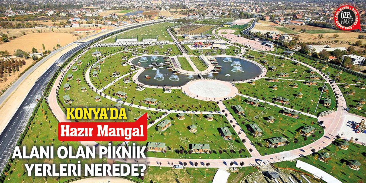 Konya’da Hazır Mangal Alanı Olan Piknik Yerleri Nerede?