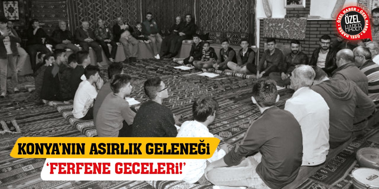 Konya’nın Asırlık Geleneği ‘Ferfene Geceleri!’