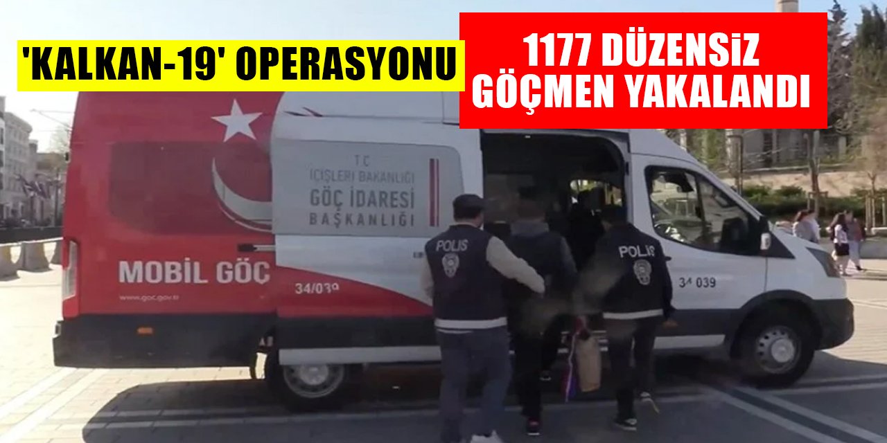 'Kalkan-19' operasyonu:1177 düzensiz göçmen yakalandı