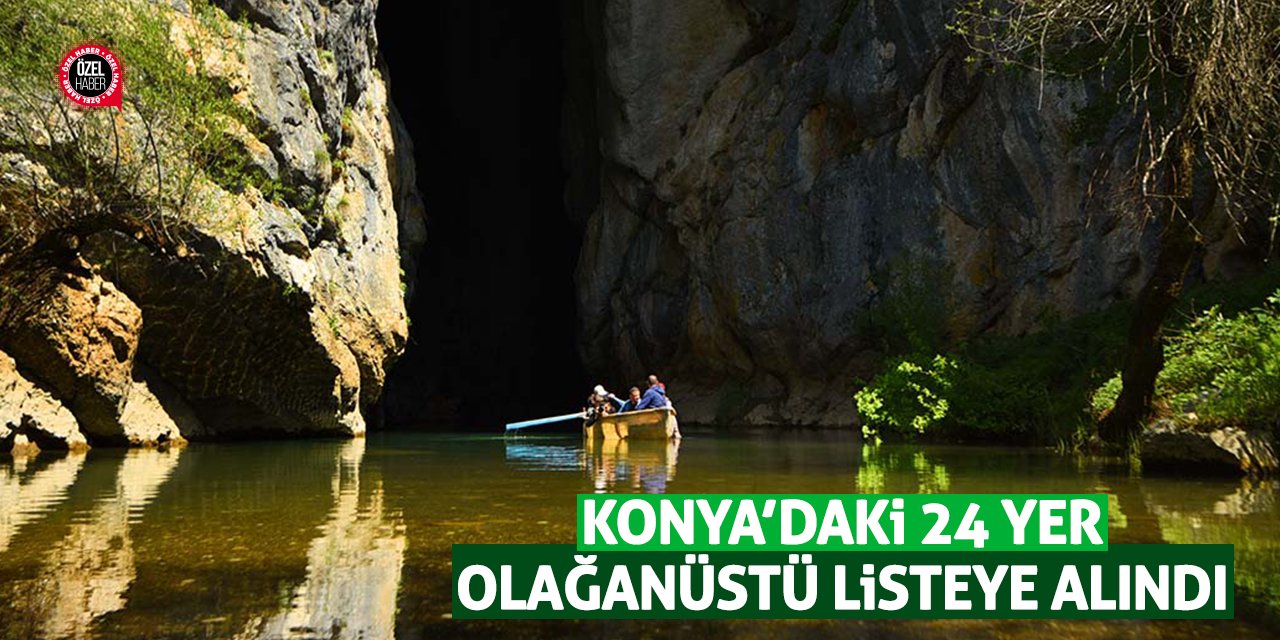 Konya’daki 24 Yer Olağanüstü Listeye Alındı