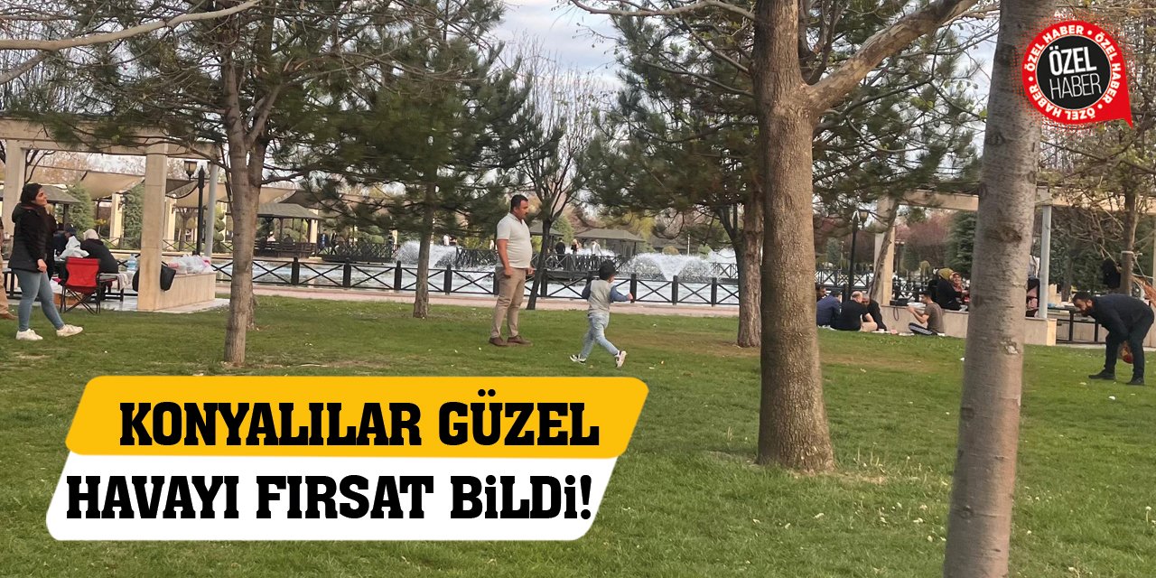 Konyalılar Güzel Havayı Fırsat Bildi!