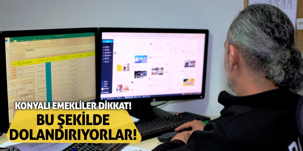 Konyalı Emekliler Dikkat! Bu Şekilde Dolandırıyorlar!