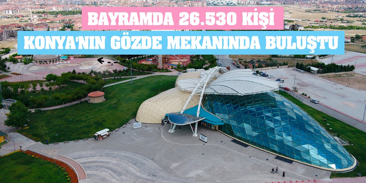 Bayramda 26.530 Kişi Konya'nın Gözde Mekanında Buluştu