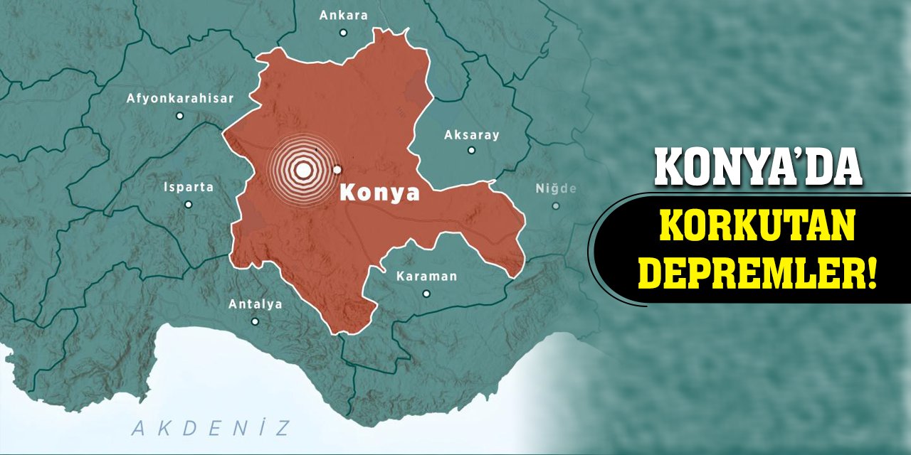 Konya’da korkutan depremler!