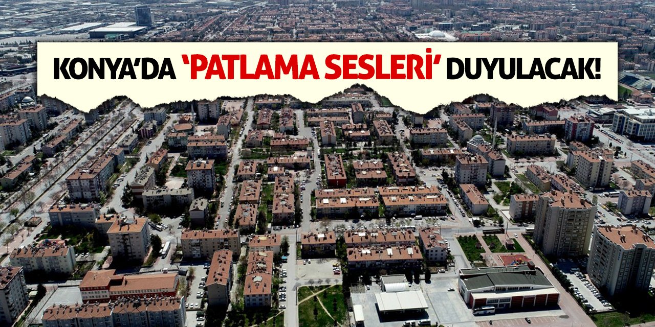 Konya’da 'Patlama Sesleri' Duyulacak!