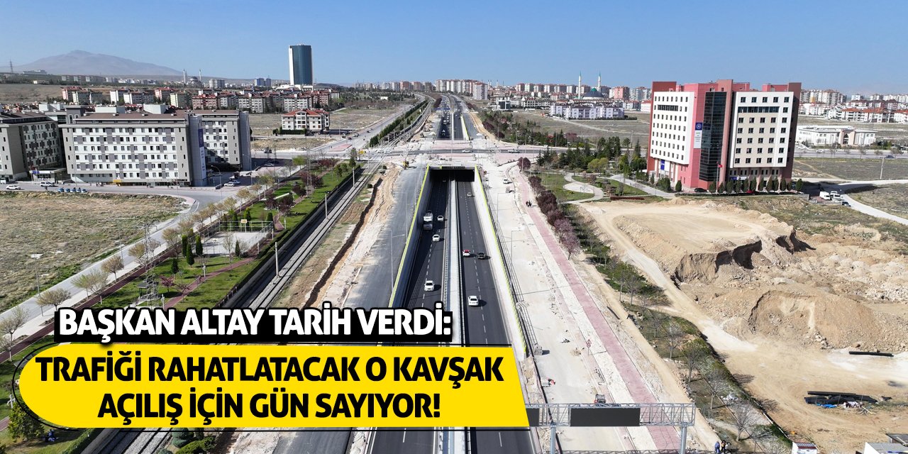 Başkan Altay Tarih Verdi: Trafiği Rahatlatacak O Kavşak Açılış İçin Gün Sayıyor!