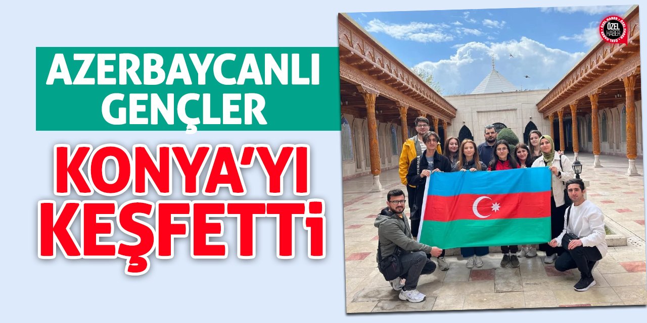 Azerbaycanlı Gençler Konya’yı Keşfetti