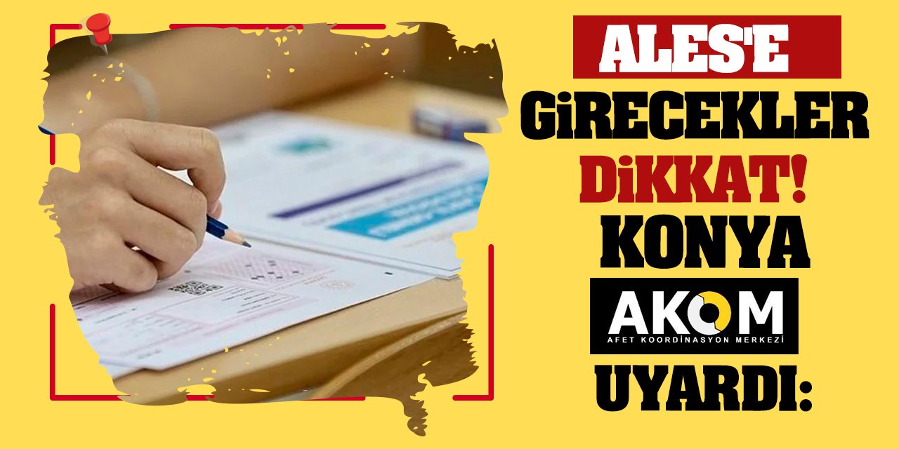 Ales'e Girecekler Dikkat! Konya Akom Uyardı!