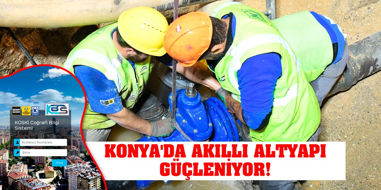 Konya'da Akıllı Altyapı Güçleniyor!