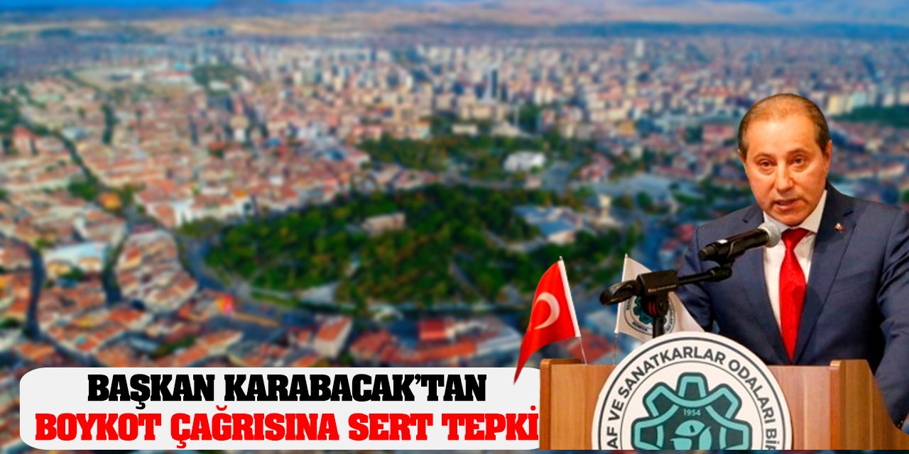 Başkan Karabacak’tan Boykot Çağrısına Sert Tepki