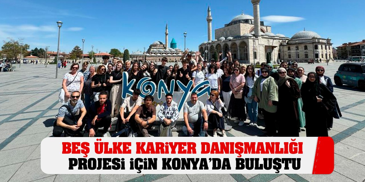 Beş ülke Kariyer Danışmanlığı projesi için Konya’da buluştu