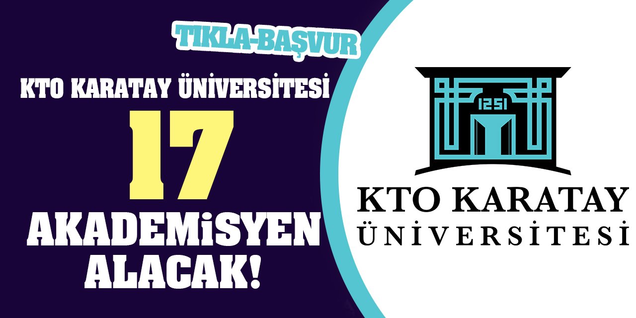 KTO Karatay Üniversitesi 17 Akademisyen Alacak!
