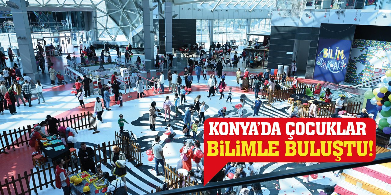 Konya’da Çocuklar Bilimle Buluştu!