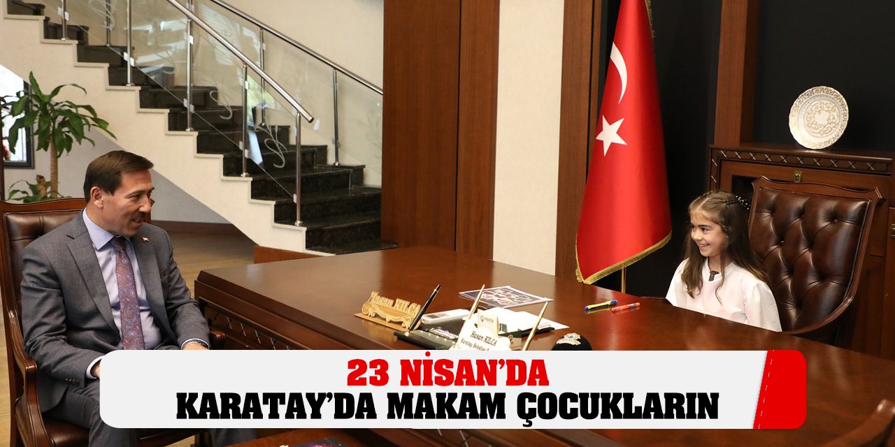 23 Nisan’da Karatay’da Makam Çocukların