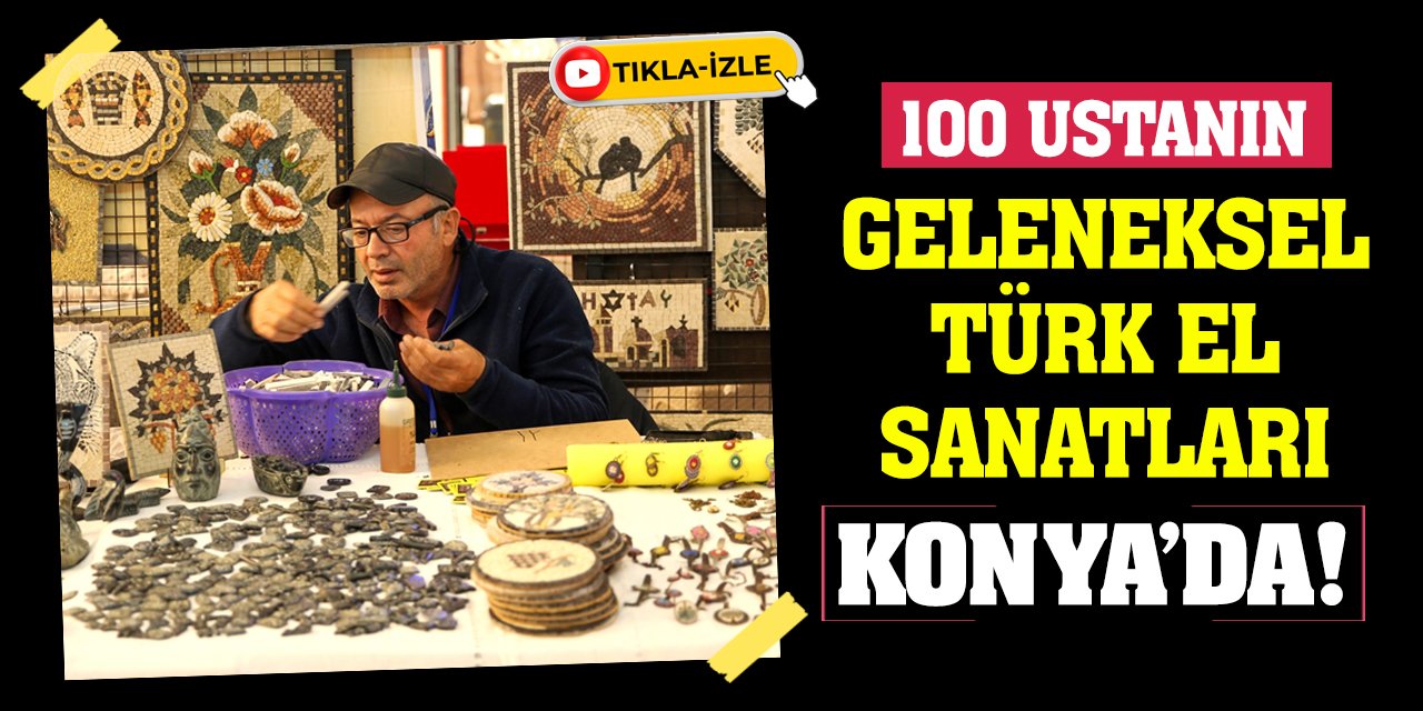 100 Ustanın Geleneksel Türk El Sanatları Konya’da!