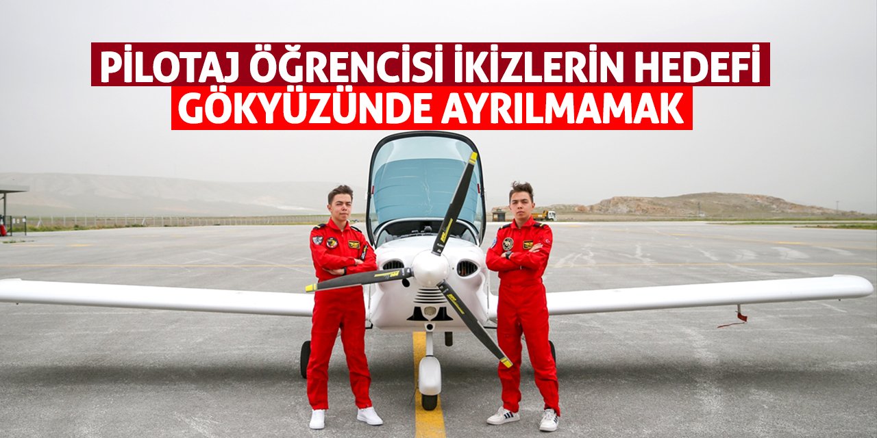Pilotaj öğrencisi ikizlerin hedefi gökyüzünde ayrılmamak