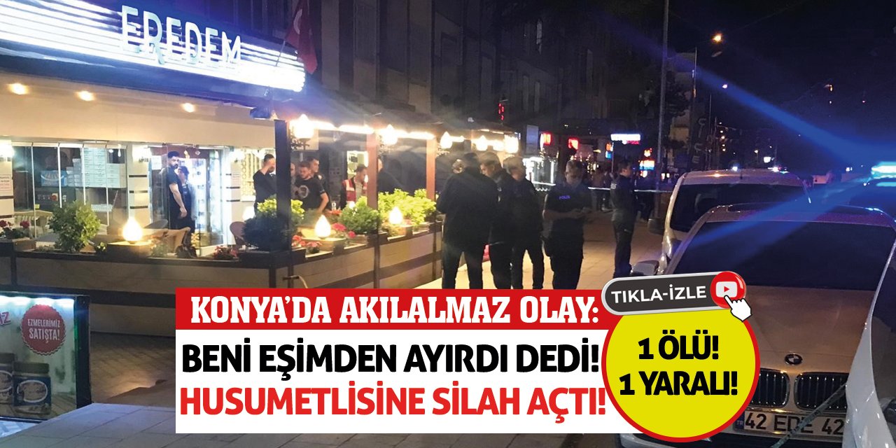 Konya'da Akılalmaz Olay: Beni Eşimden Ayırdı Dedi! Husumetlisine Silah Açtı!