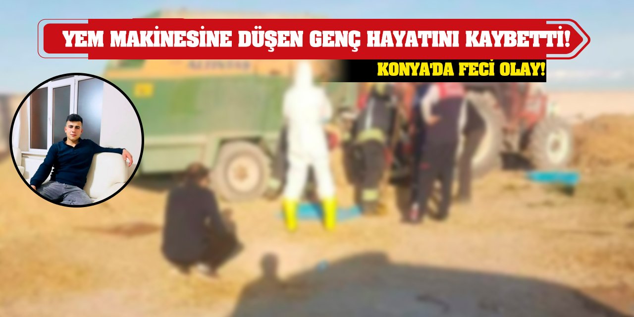 Konya'da feci olay! Yem karma makinesine düşen genç hayatını kaybetti!