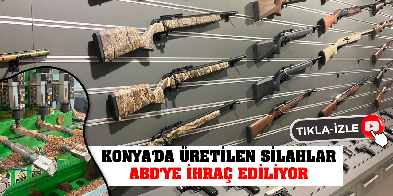 Konya'da üretilen silahlar ABD'ye ihraç ediliyor