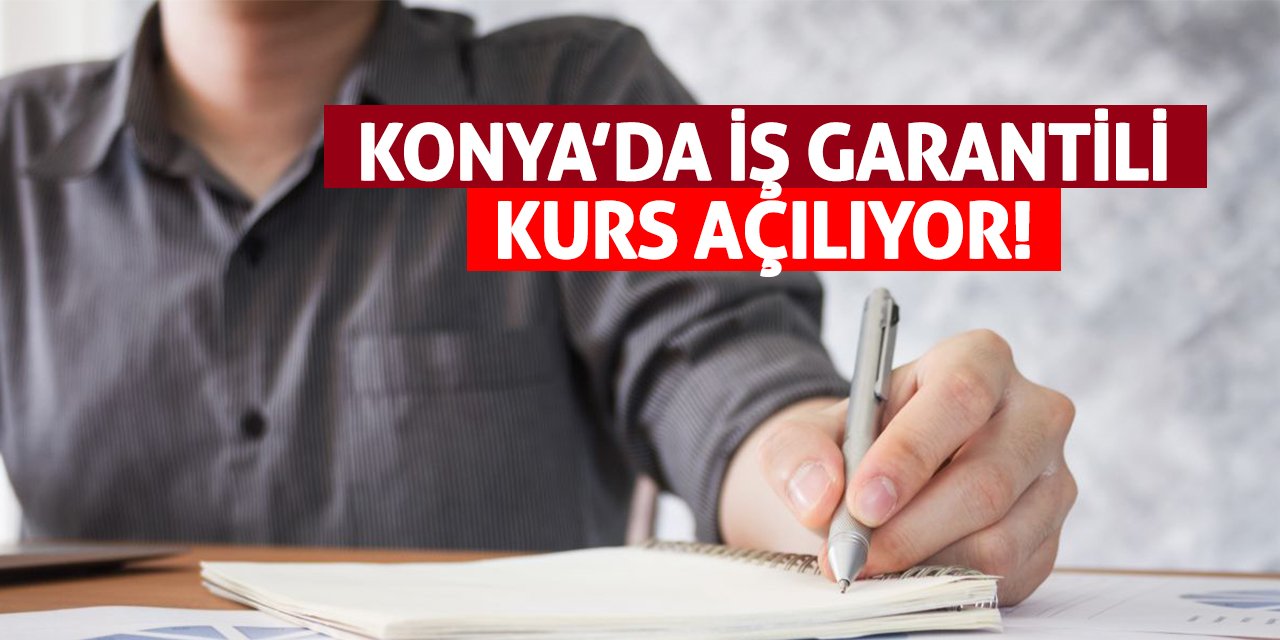 Konya’da İş Garantili Kurs Açılıyor!