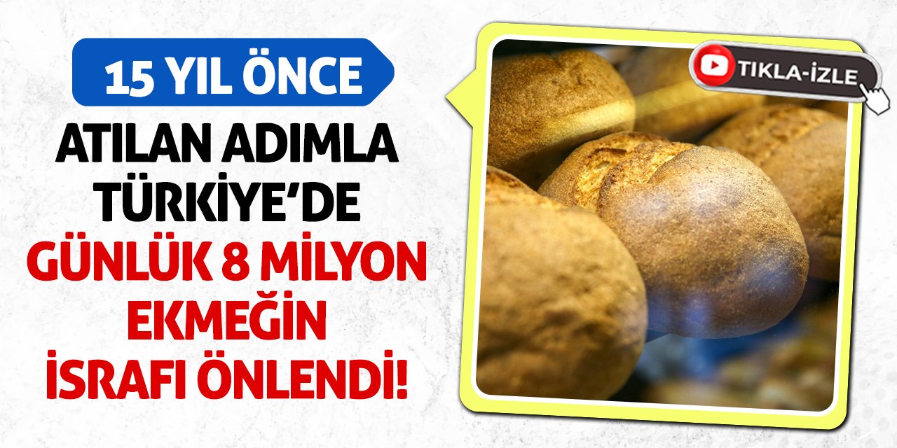 15 Yıl Önce Atılan Adımla Türkiye’de Günlük 8 Milyon Ekmeğin İsrafı Önlendi!