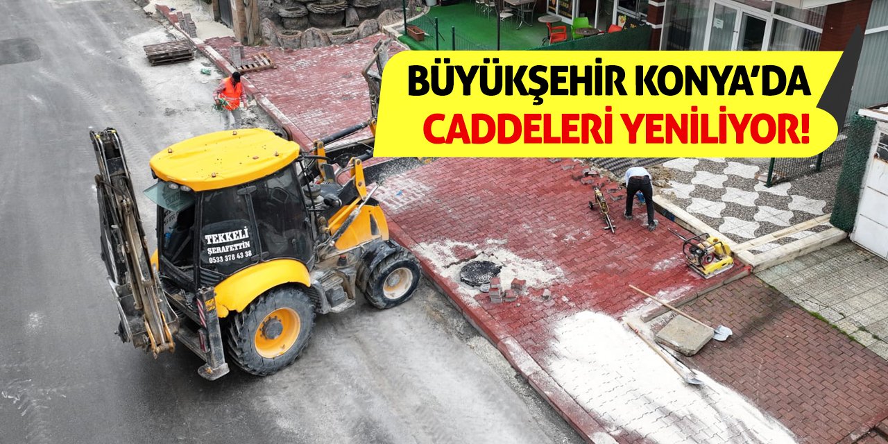 Büyükşehir Konya'da Caddeleri Yeniliyor!