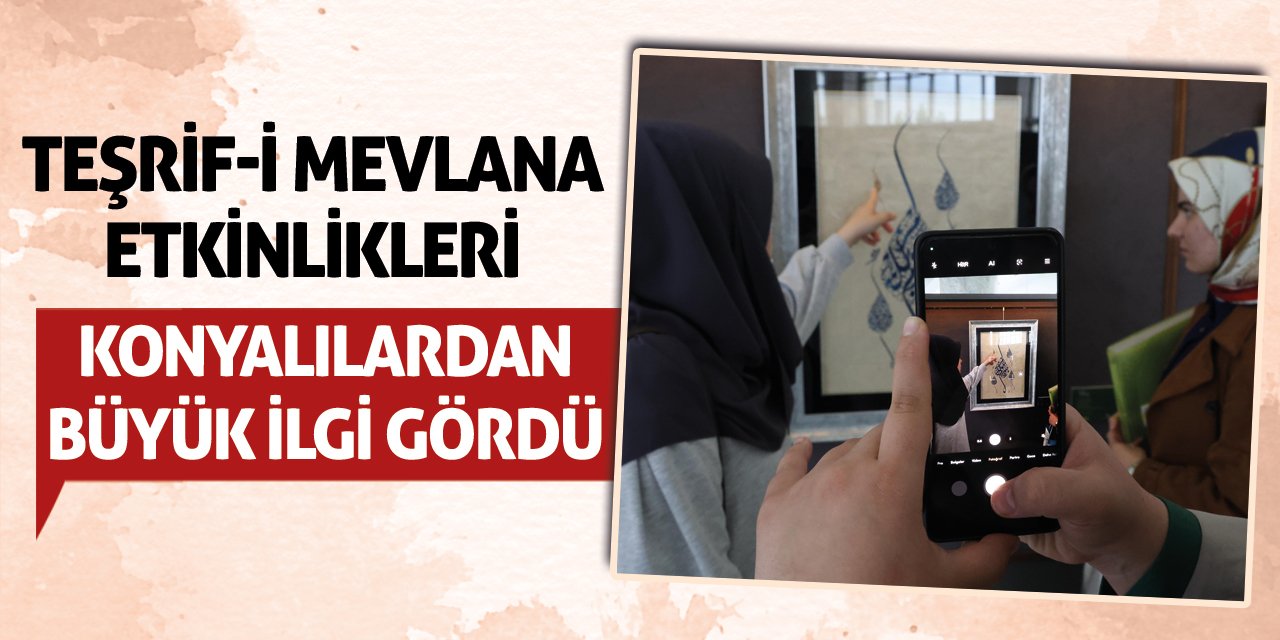 Teşrif-i Mevlana Etkinlikleri Konyalılardan Büyük İlgi Gördü!