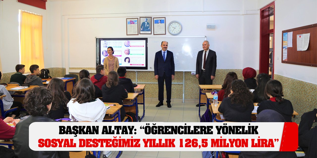 Başkan Altay: 'Öğrencilere Yönelik Sosyal Desteğimiz Yıllık 126,5 Milyon Lira'