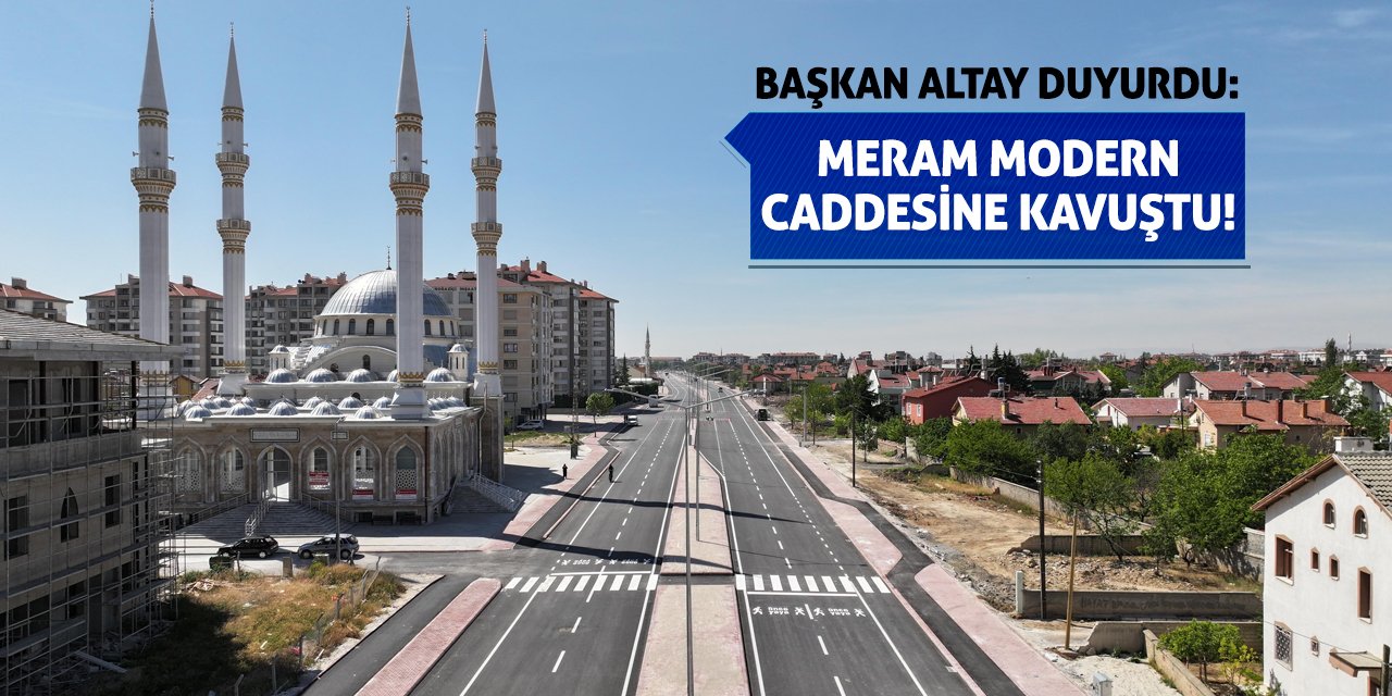 Başkan Altay Duyurdu: Meram Modern Caddesine Kavuştu!