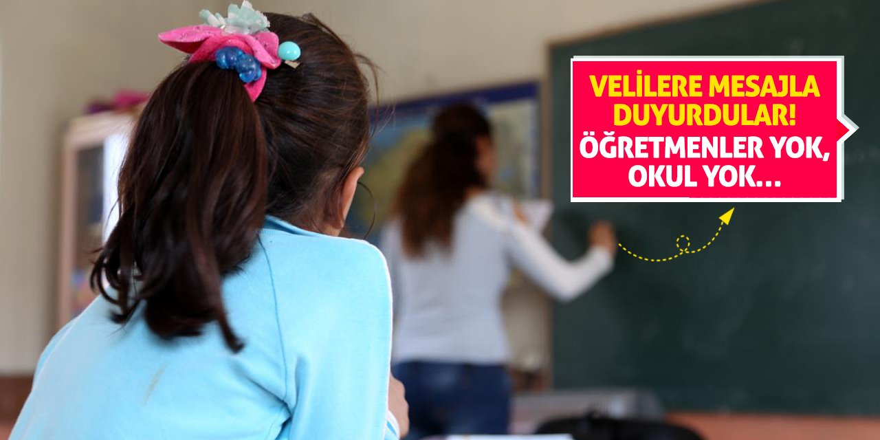 Velilere Mesajla Duyurdular! Öğretmenler Yok, Okul Yok…