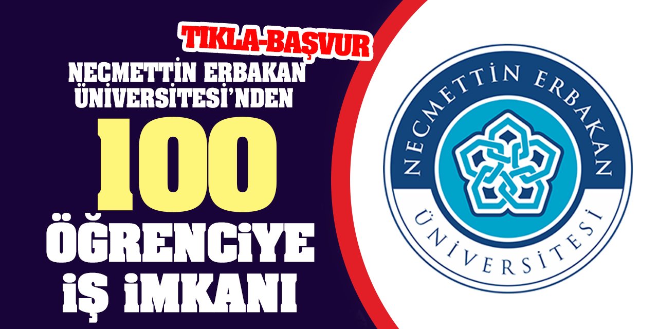 Necmettin Erbakan Üniversitesi’nden 100 öğrenciye iş imkanı