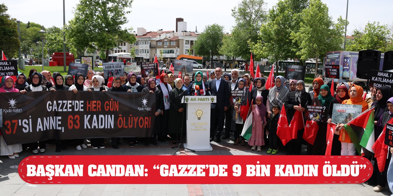 Başkan Candan: ‘Gazze’de 9 bin kadın öldü’