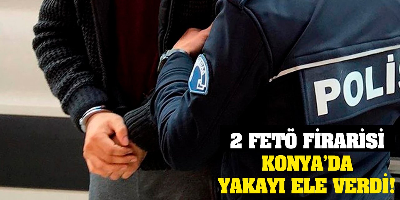2 Fetö Firarisi Konya’da Yakayı Ele Verdi!