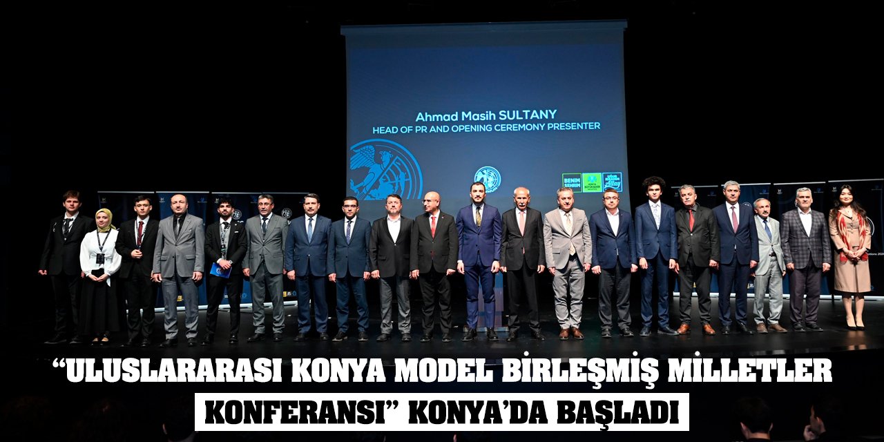 'Uluslararası Konya Model Birleşmiş Milletler Konferansı' Konya’da Başladı